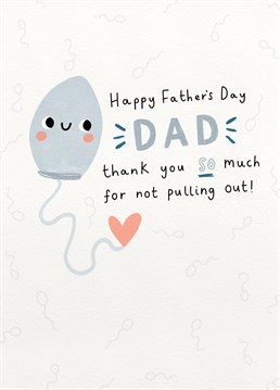 Has your dad got terribly crude sense of humour ? If so then this is the card for them This Father's Day! The card Features a sperm character with a rude yet hilarious sentiment to remind them where you came from.  Designed by Jess Moorhouse