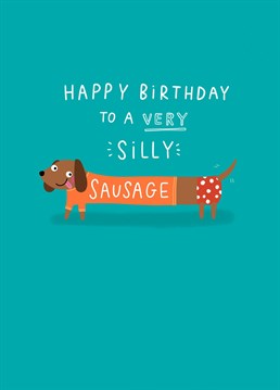 Send your friend this adorable daschund card on their birthday to remind them they're a silly sausage!