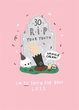 Help mourn the loss of a friend youth this with this hilariously cheeky 30th birthday card.    Designed by Jess Moorhouse
