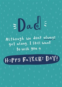 We don't always get along Dad  Your Dad and yourself might not be the best of friends but you still might want to send them a Father's day card to let them know you do care for them. This card is less lovely Dover than most but carries a nice sentiment.  Designed by Jess Moorhouse