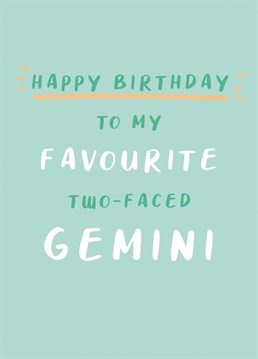 Send your favourite two faced Gemini friend this tongue in cheek Birthday card, and hopefully at least one of their faces can take a joke!