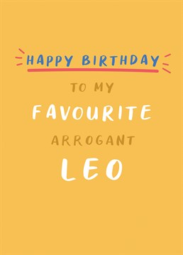 Give this tongue in cheek Birthday card to your favourite arrogant Leo and hopefully they won't roar at you! Perfect to send to those who were born between July 23rd and August 22nd. This Birthday card is from a horoscope range designed by Jessiemaeve Studio.