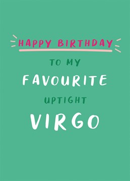Give this tongue in cheek Birthday card to your favourite uptight Virgo and hopefully they won't cross you off their friend list! Perfect to send to those who were born between August 23rd and September 22nd. This Birthday card is from a horoscope range designed by Jessiemaeve Studio.