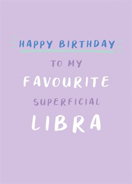 Give this tongue in cheek Birthday card to your favourite superficial Libra and hopefully they won't ghost you! Perfect to send to those who were born between September 23rd and October 22nd. Part of a horoscope range by Jessiemaeve Studio.
