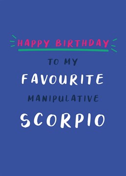 Give this tongue in cheek Birthday card to your favourite manipulative Scorpio and hopefully they will forgive you! Perfect to send to those who were born between October 23rd - November 21st. Part of a horoscope range by Jessiemaeve Studio.