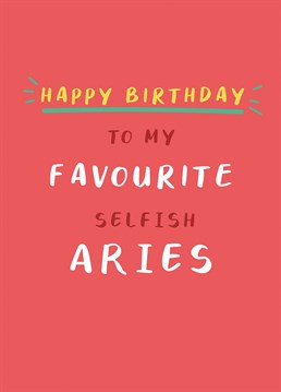 Give this tongue in cheek Birthday card to your favourite selfish Aries and hopefully they will forgive you! Perfect to send to those who were born between March 21st - April 19th. Part of a horoscope range by Jessiemaeve Studio.