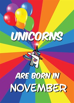 Unicorns are born in November! Perfect for your Unicorn dabbing rainbow loving birthday recipient. Colourful just like them!