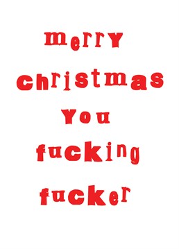 Merry Christmas F Word. Christmas Card by KissMeKwik.Christmas is a great time of year for sending cards and swearing loads. Get in the spirit by sending this rude message to a friend.