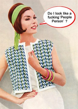 People Person. General Greeting Birthday card by KissMeKwik. It's hard to be a people person when everyone around you is a moron! Send this sassy Birthday card to a friend who would agree.