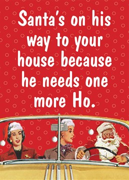 One More Ho. Christmas Card by KissMeKwik. Santa loves to get the hos in! Send this funny card to the next potential ho on his list.