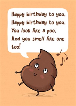 Great for kids that love poo! Sing them an alternative birthday song.