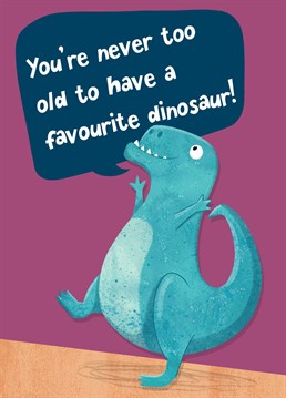 Why does no one ask about your favourite dinosaur when you're grown up? Send a dinosaur loving adult this fun birthday card.