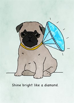 That is either one tiny pug (adorable) or one huge diamond (gimme). Remind them to shine like a diamond pug with this super cute Engagement card from Kazvare Made It.