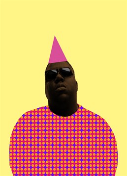 Just what they wanted. Biggie to turn up to their party in a pink birthday hat! Send this notorious card from Kazvare Made It to the biggie fan in your life.