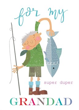 A fab 'For My Super Duper Granddad' greetings Birthday card featuring a proud fisherman with a super-size catch of the day.