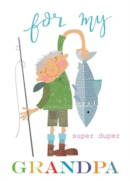 A fab 'For My Super Duper Grandpa' greetings Birthday card featuring a proud fisherman with a super-size catch of the day.