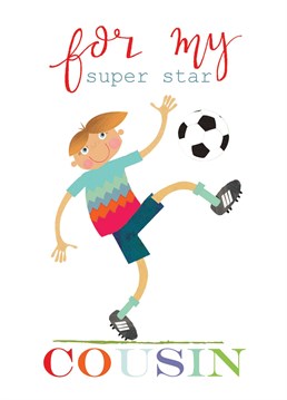 A fab 'For My Super Star Cousin' greetings Birthday card featuring a mid-action footballer about to score the winning goal.