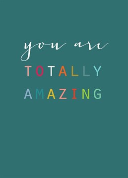 A lovely card to tell them they're totally amazing! This card features lovely colourful lettering against a deep teal background.
