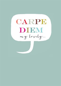 A gorgeous card to say, carpe diem my lovely! This card features colourful lettering against a muted turquoise background.