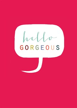 Hello gorgeous! A lovely card to say hello, I love you, or just because! This card features colourful lettering against a hot pink background.