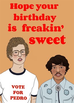 Heck yes! Send someone this birthday card featuring sweet pals Napoleon Dynamite and Pedro. Gosh!