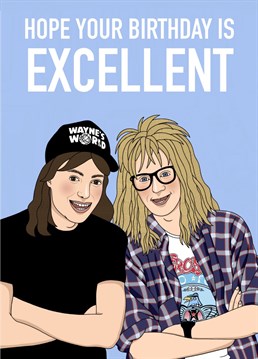 Make someone's birthday excellent with this Wayne's World birthday card- party on!