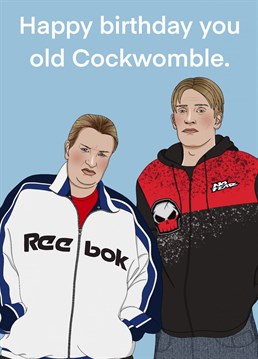 Give that special Cockwomble in your life this birthday card featuring everyone's favourite This Country cousins Kerry and Kurtan Mucklowe!