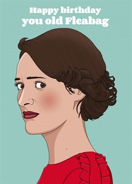 Make someone's birthday special with this Fleabag inspired birthday card!