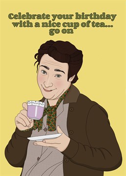 Mrs Doyle says have a nice cup of tea on your birthday, go on, go on, go on!