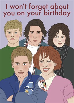 Show someone you would never forget about them on their birthday with this card inspired by the cult 80's classic teen movie The Breakfast Club