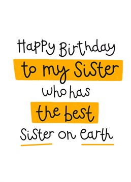 Make your sister smile with this birthday card from the best sister she could ask for! Designed by Hot Dog greetings.