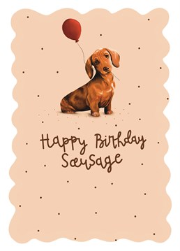 Send your friends, family and loved ones a smile with this dachshund inspired birthday card. From Hot Dog greetings.