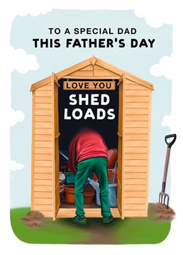 Make your Dad laugh on Father's Day with this shed-loads-of-love card! Because every dad has a shed like this.. don't they?