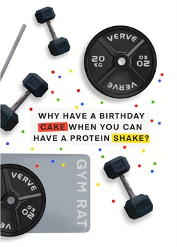 Why have a birthday cake when you can have a protein shake? The question every gym guy or gal is being asked this year..! Designed by Hot Dog greetings.