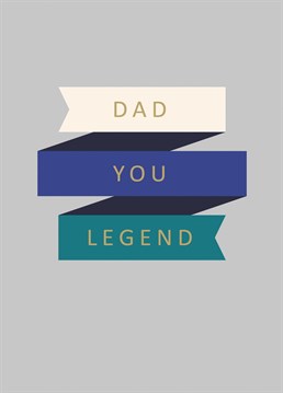 Treat your Dad to a beautifully designed Fathers Day card, reminding them of their legendary status.