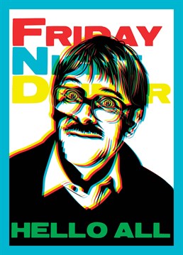 Hello Jackie! Be sure to tell someone they look nice with this trippy, Friday Night Dinner inspired card, featuring the one and only Jim. Designed by Lesser Spotted Images.