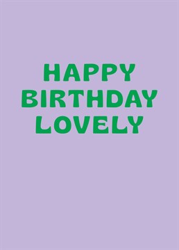 Happy Birthday Lovely Card. Make them smile with this Typography Birthday card.