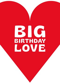 Big Birthday Love Card. Make them smile with this Typography Birthday card.