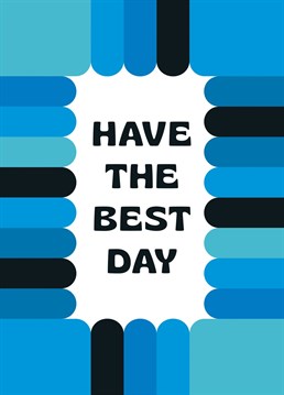 Have The Best Day Card. Make them smile with this Typography Birthday card.