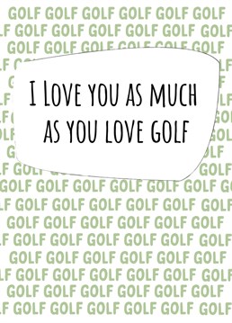 Tell a special someone just how much they mean to you with this golf themed Birthday / anniversary card