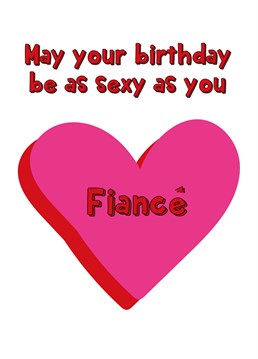 Wish a fabulous fiance a sexy birthday with this super fun colourful card!
