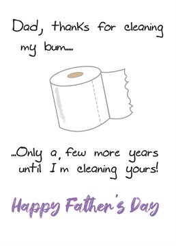 ...thanks for wiping my bum dad!