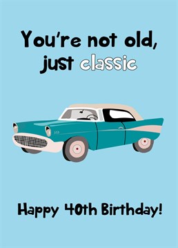 Wish a special someone a Happy 40th Birthday with this hilarious classic car themed Birthday card!
