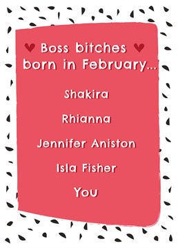 Wish a boss bitch born in February a Happy Birthday with this hilarious celebrity inspired Birthday card!