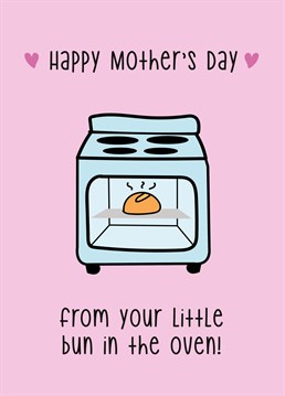 Send Mother's Day wishes to the best mummy ever from the little bun cooking away AKA bump :)