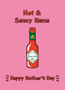 Send Mother's Day wishes to a hot and saucy mama with this super fun and colourful card!