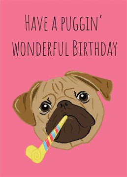 Wish someone a puggin' Happy Birthday with this cute but cheeky pug Birthday card