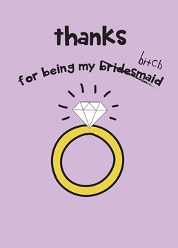 Thank your special friend for being your bridesmaid on your big day with this hilarious card!