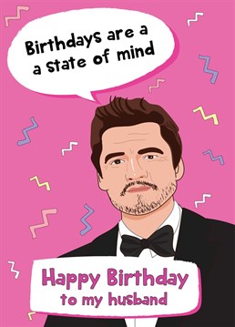 Send birthday wishes to an especially sexy husband with this Pedro Pascal themed birthday card!