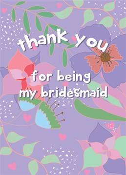 Send thanks to a wonderful friend with this 'thank you for being my bridesmaid' card!